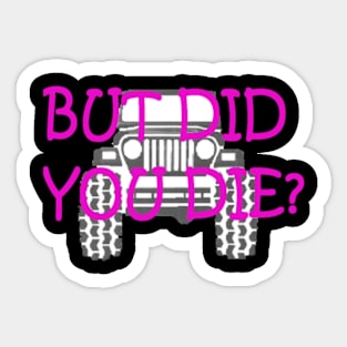 but did you die jeep Sticker